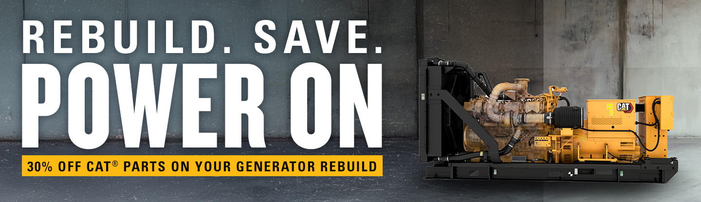 Rebuild. Save. Power On. 30% off Cat parts on your generator rebuild.